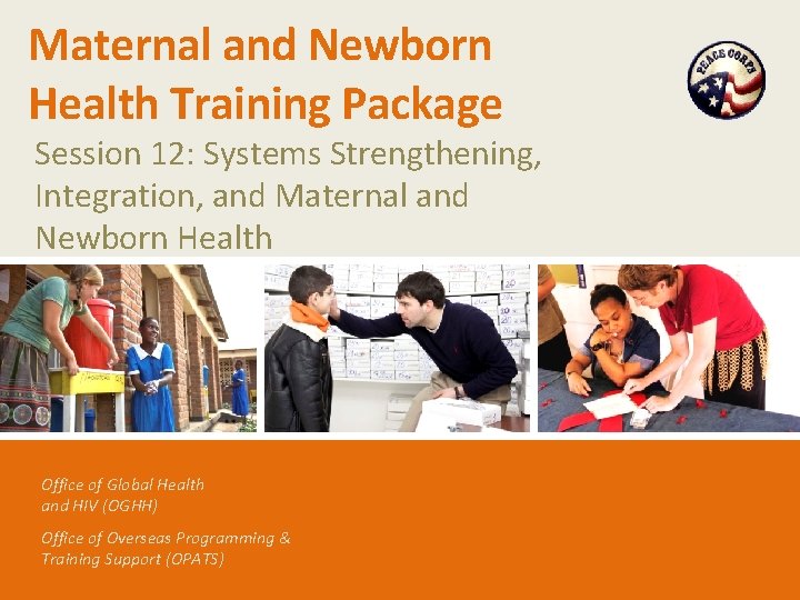 Maternal and Newborn Health Training Package Session 12: Systems Strengthening, Integration, and Maternal and