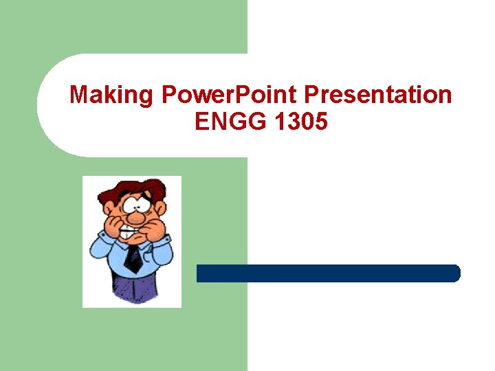 Making Power. Point Presentation ENGG 1305 Making Power. Point Presentation ENGG 1305