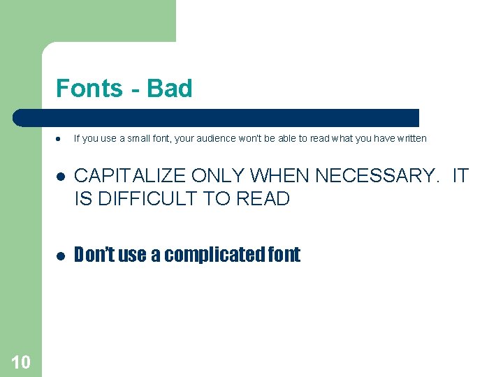 Fonts - Bad l 10 If you use a small font, your audience won’t Fonts - Bad l 10 If you use a small font, your audience won’t