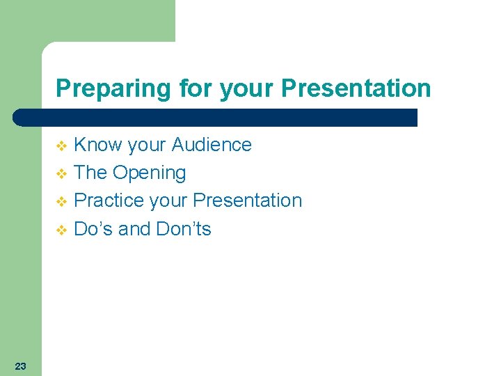 Preparing for your Presentation Know your Audience v The Opening v Practice your Presentation Preparing for your Presentation Know your Audience v The Opening v Practice your Presentation