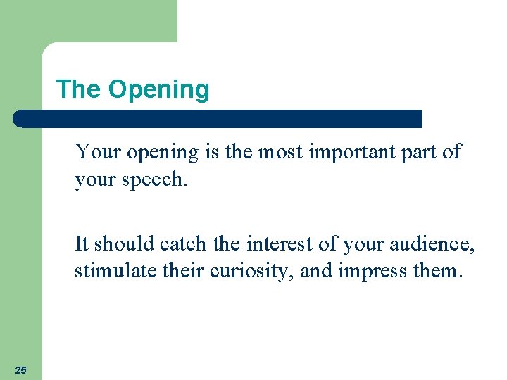 The Opening Your opening is the most important part of your speech. It should The Opening Your opening is the most important part of your speech. It should