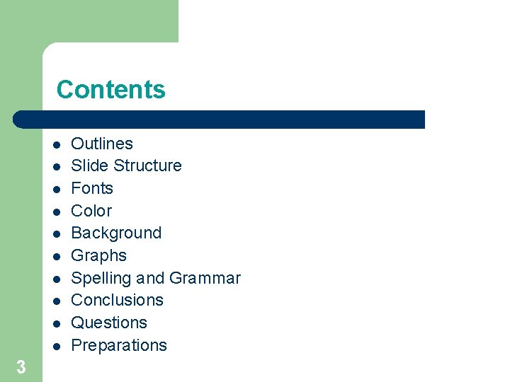 Contents l l l l l 3 Outlines Slide Structure Fonts Color Background Graphs Contents l l l l l 3 Outlines Slide Structure Fonts Color Background Graphs