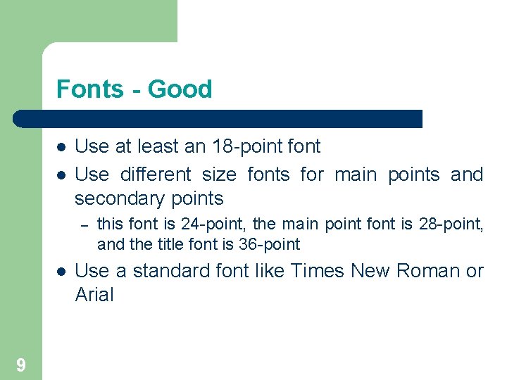 Fonts - Good l l Use at least an 18 -point font Use different Fonts - Good l l Use at least an 18 -point font Use different