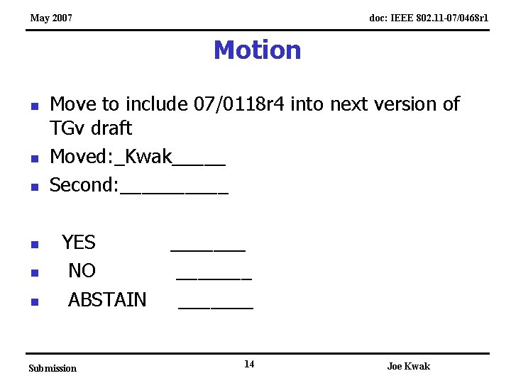 May 2007 doc: IEEE 802. 11 -07/0468 r 1 Motion n n n Move