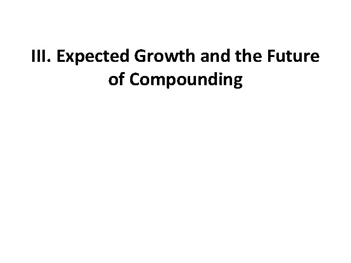 III. Expected Growth and the Future of Compounding 