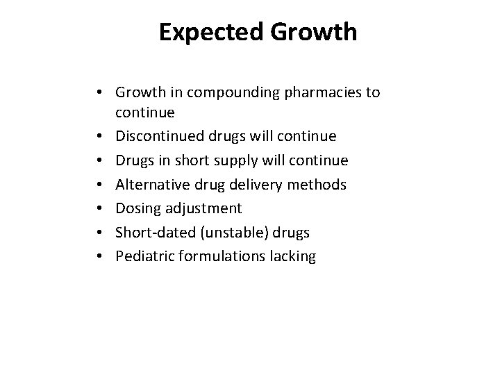 Expected Growth • Growth in compounding pharmacies to continue • Discontinued drugs will continue