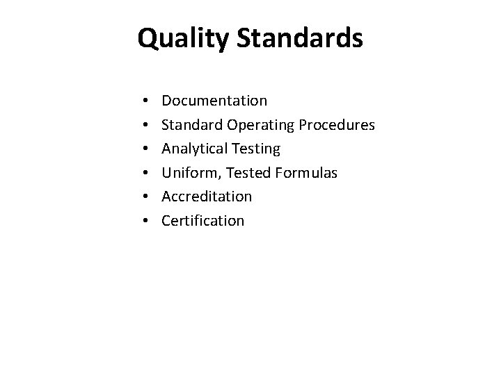 Quality Standards • • • Documentation Standard Operating Procedures Analytical Testing Uniform, Tested Formulas