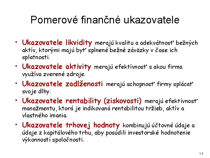 Pomerové finančné ukazovatele • Ukazovatele likvidity merajú kvalitu a adekvátnosť bežných aktív, ktorými majú