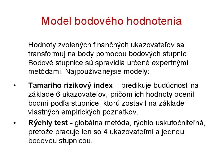 Model bodového hodnotenia Hodnoty zvolených finančných ukazovateľov sa transformuj na body pomocou bodových stupníc.