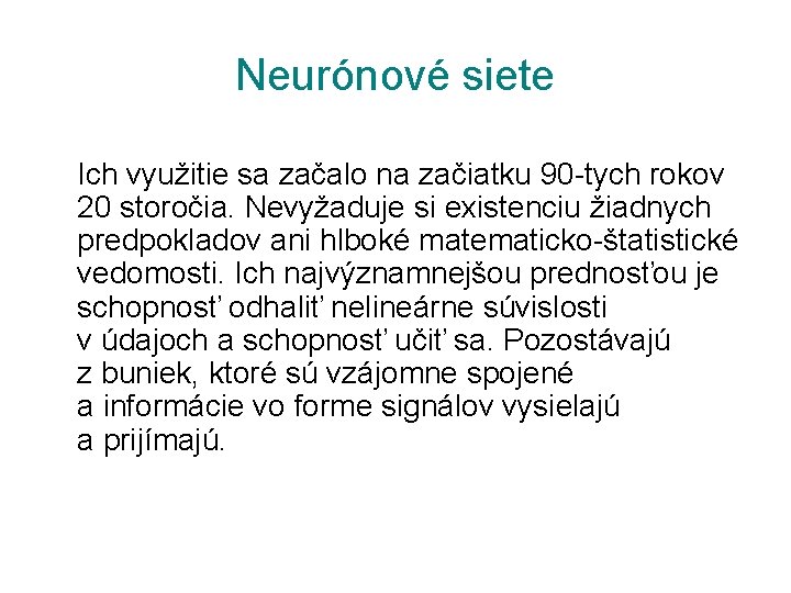 Neurónové siete Ich využitie sa začalo na začiatku 90 -tych rokov 20 storočia. Nevyžaduje