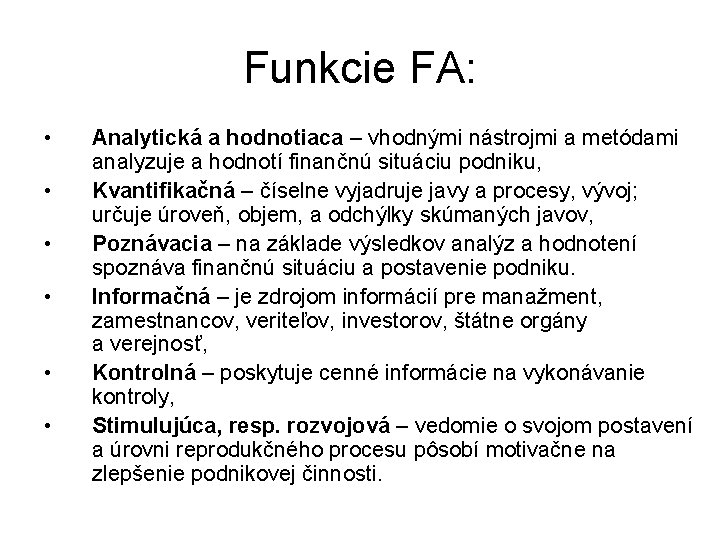 Funkcie FA: • • • Analytická a hodnotiaca – vhodnými nástrojmi a metódami analyzuje
