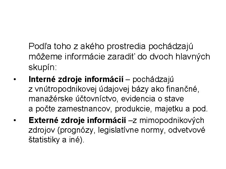 Podľa toho z akého prostredia pochádzajú môžeme informácie zaradiť do dvoch hlavných skupín: •