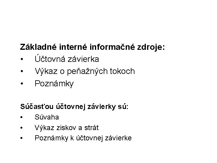 Základné interné informačné zdroje: • Účtovná závierka • Výkaz o peňažných tokoch • Poznámky