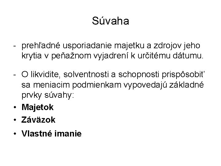 Súvaha - prehľadné usporiadanie majetku a zdrojov jeho krytia v peňažnom vyjadrení k určitému