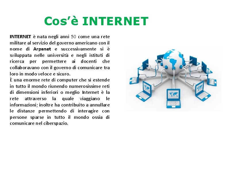 Cos’è INTERNET è nata negli anni 50 come una rete militare al servizio del