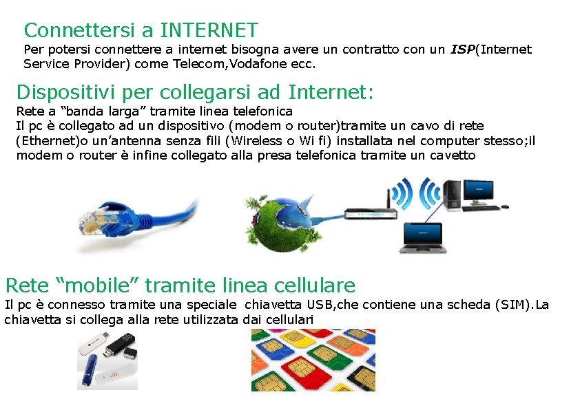 Connettersi a INTERNET Per potersi connettere a internet bisogna avere un contratto con un