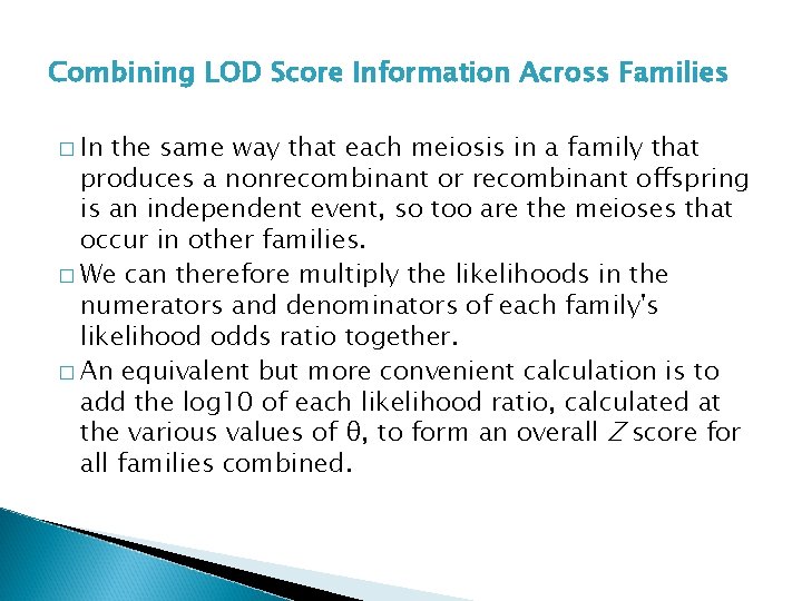 Combining LOD Score Information Across Families � In the same way that each meiosis
