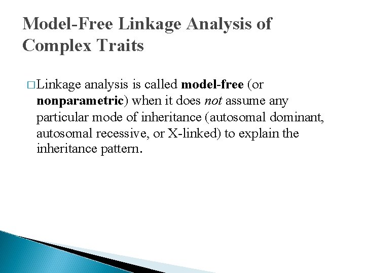 Model-Free Linkage Analysis of Complex Traits � Linkage analysis is called model-free (or nonparametric)