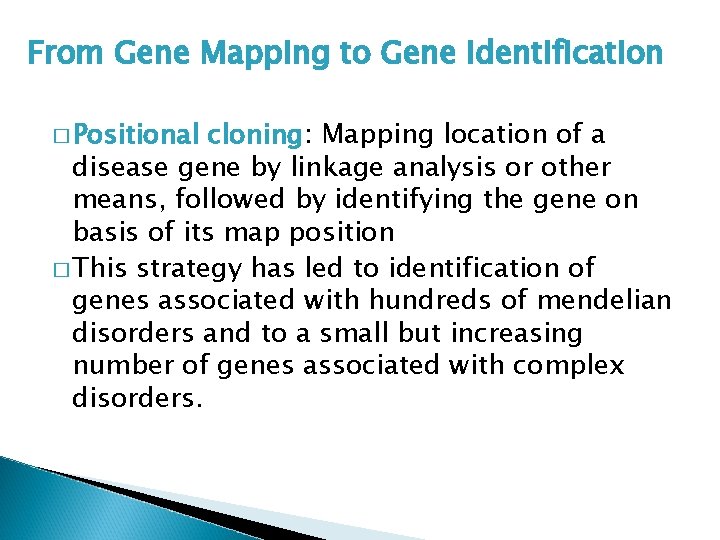 From Gene Mapping to Gene Identification � Positional cloning: Mapping location of a disease