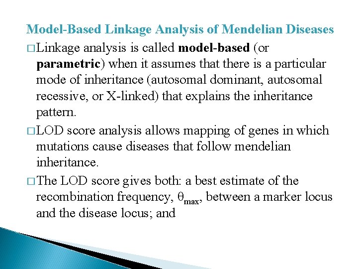 Model-Based Linkage Analysis of Mendelian Diseases � Linkage analysis is called model-based (or parametric)