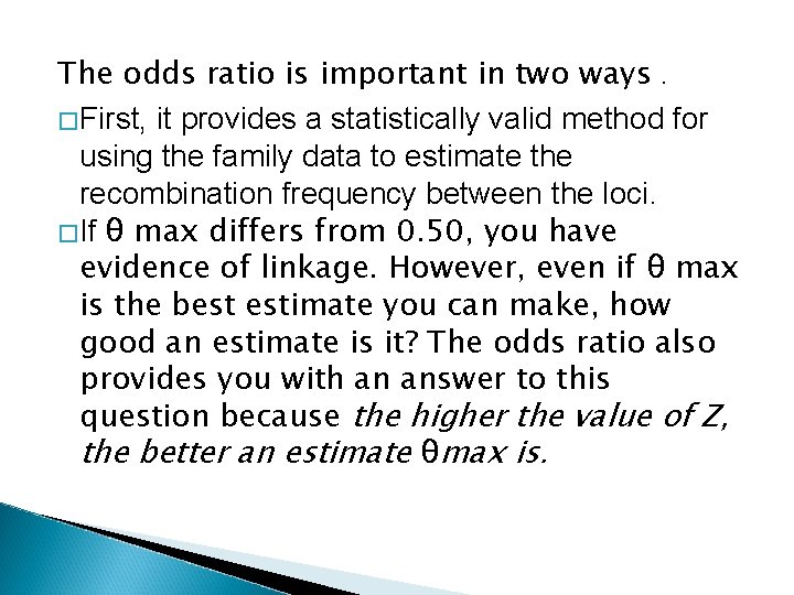 The odds ratio is important in two ways. � First, it provides a statistically