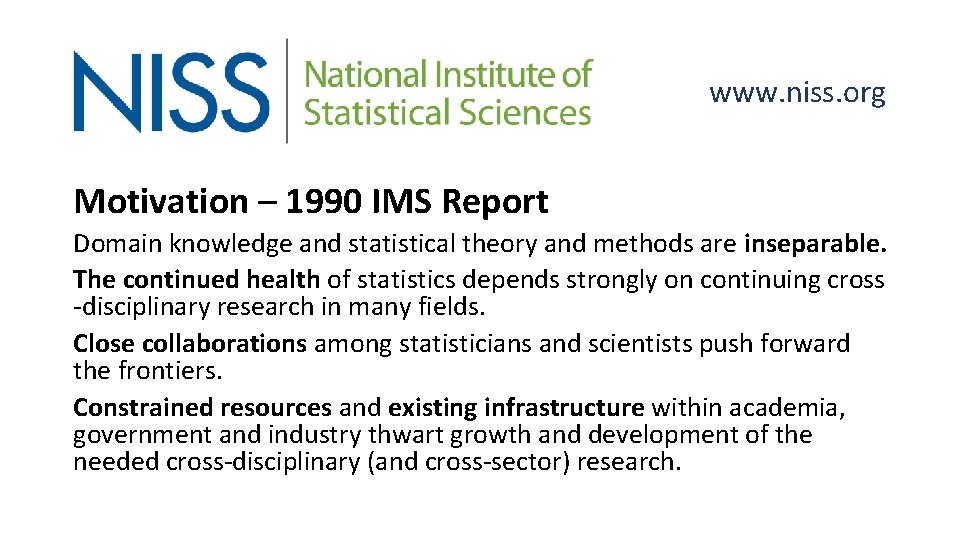 www. niss. org Motivation – 1990 IMS Report Domain knowledge and statistical theory and