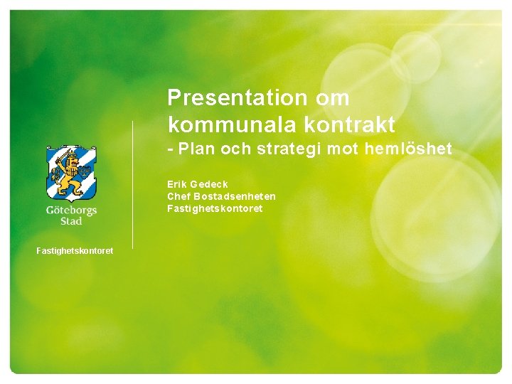 Presentation om kommunala kontrakt - Plan och strategi mot hemlöshet Erik Gedeck Chef Bostadsenheten