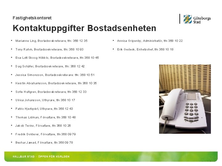 Fastighetskontoret Kontaktuppgifter Bostadsenheten • Marianne Ling, Bostadssekreterare, tfn: 368 12 35 • Annica Gripenby,