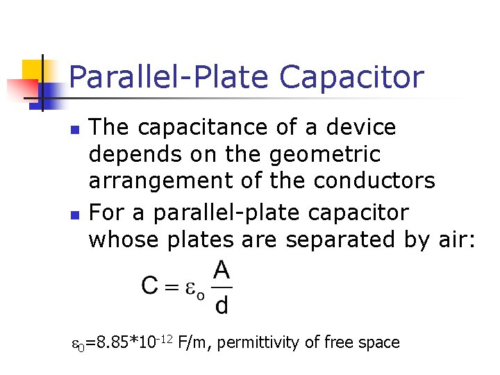 Parallel-Plate Capacitor n n The capacitance of a device depends on the geometric arrangement