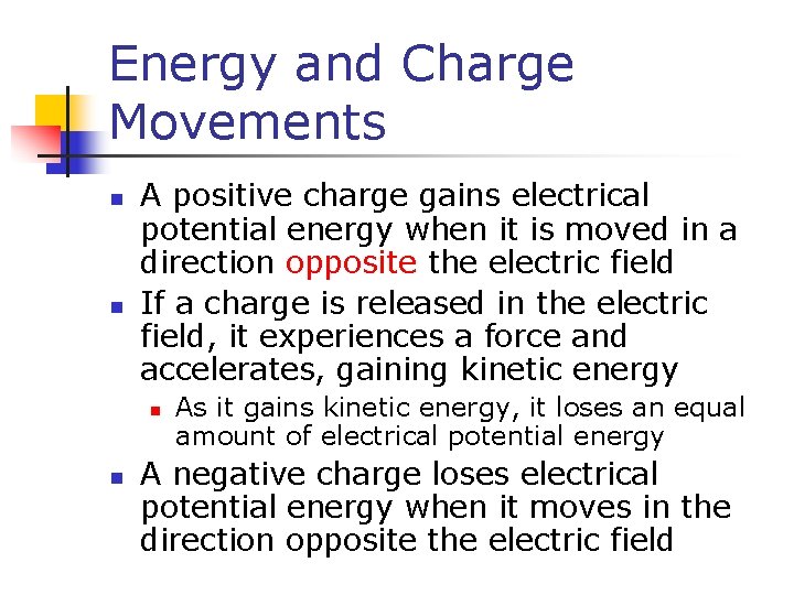 Energy and Charge Movements n n A positive charge gains electrical potential energy when