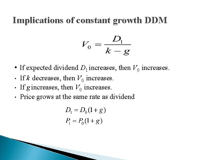 Implications of constant growth DDM • If expected dividend D 1 increases, then V