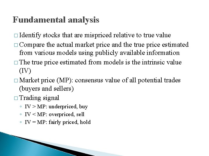 Fundamental analysis � Identify stocks that are mispriced relative to true value � Compare