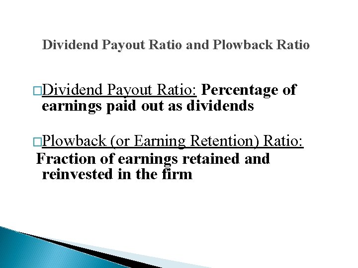 Dividend Payout Ratio and Plowback Ratio �Dividend Payout Ratio: Percentage of earnings paid out