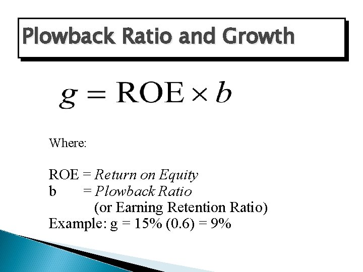 Plowback Ratio and Growth Where: ROE = Return on Equity b = Plowback Ratio