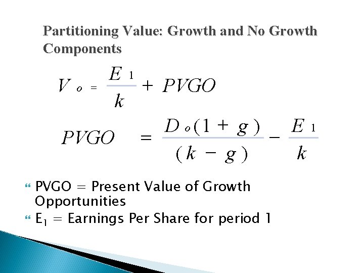 Partitioning Value: Growth and No Growth Components E 1 + PVGO Vo = k