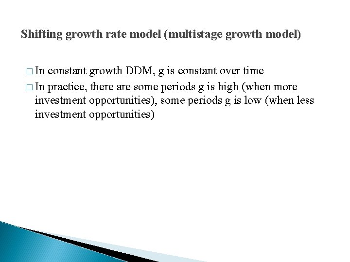 Shifting growth rate model (multistage growth model) � In constant growth DDM, g is