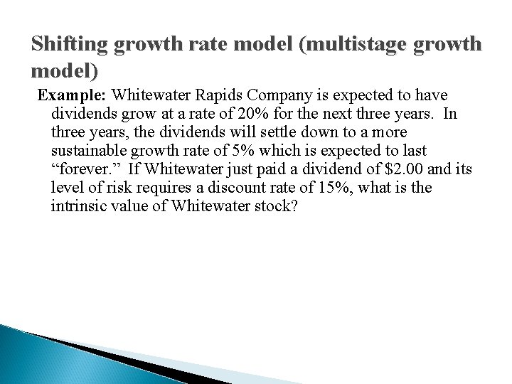 Shifting growth rate model (multistage growth model) Example: Whitewater Rapids Company is expected to