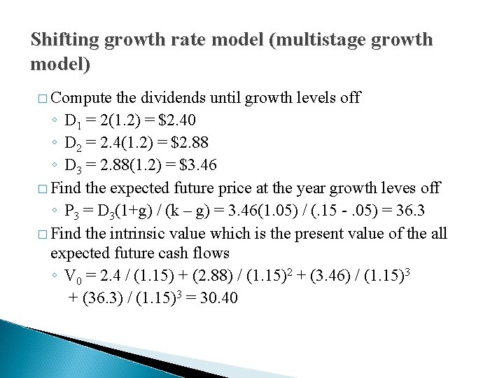 Shifting growth rate model (multistage growth model) � Compute the dividends until growth levels