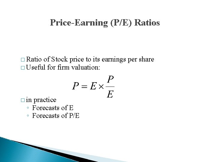 Price-Earning (P/E) Ratios � Ratio of Stock price to its earnings per share �