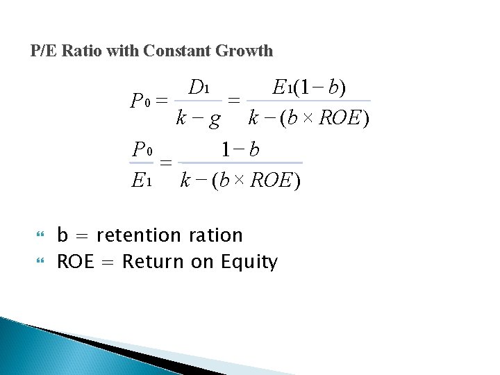 P/E Ratio with Constant Growth D 1 E 1(1 - b) = P 0