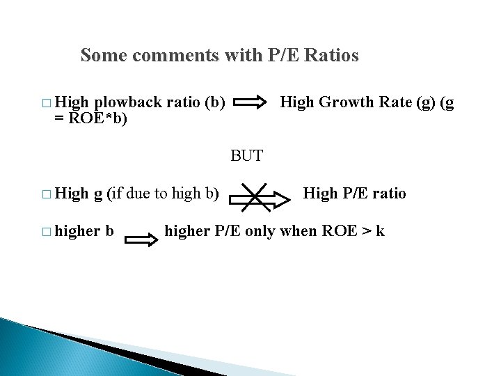 Some comments with P/E Ratios � High plowback ratio (b) = ROE*b) High Growth