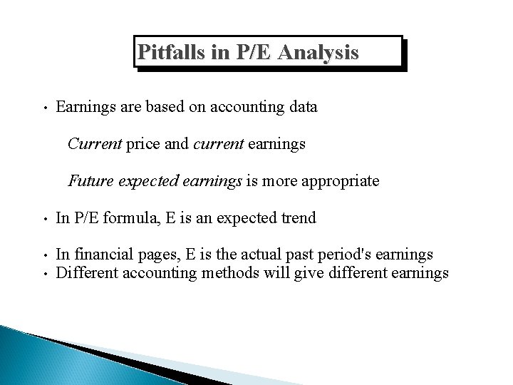 Pitfalls in P/E Analysis • Earnings are based on accounting data Current price and