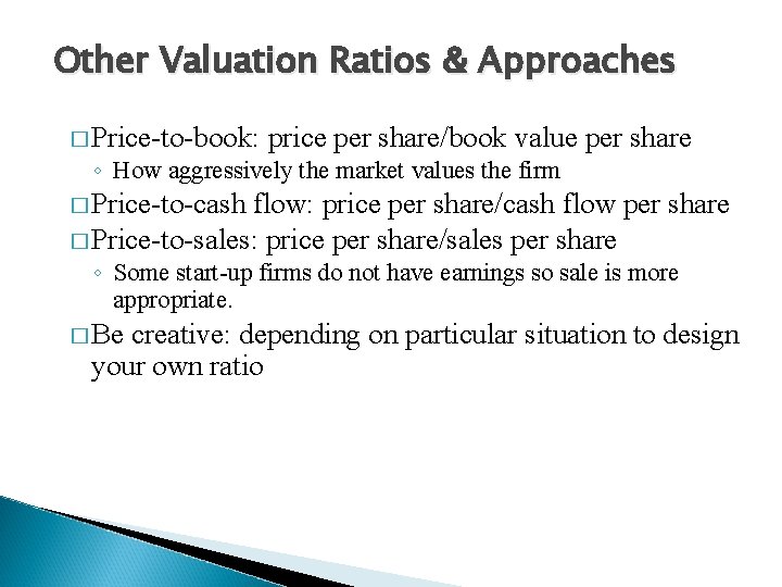 Other Valuation Ratios & Approaches � Price-to-book: price per share/book value per share ◦