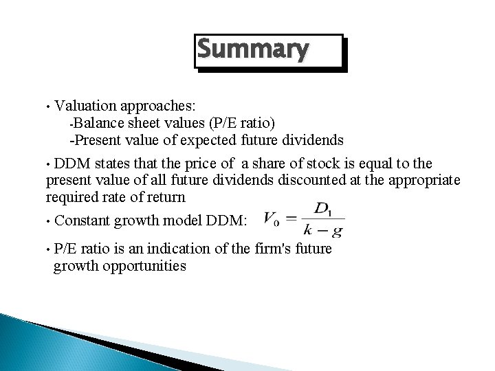 Summary Valuation approaches: -Balance sheet values (P/E ratio) -Present value of expected future dividends