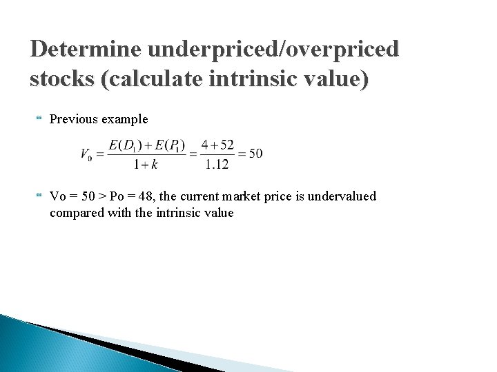 Determine underpriced/overpriced stocks (calculate intrinsic value) Previous example Vo = 50 > Po =