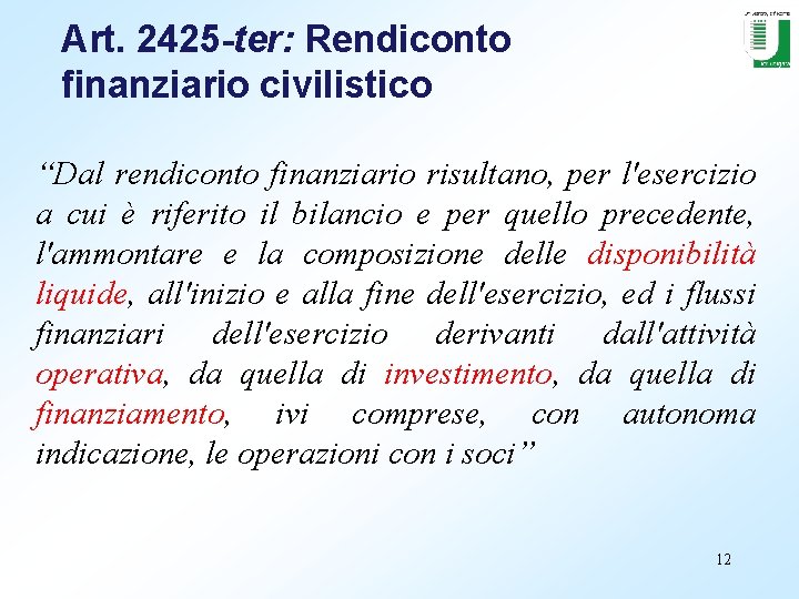 Art. 2425 -ter: Rendiconto finanziario civilistico “Dal rendiconto finanziario risultano, per l'esercizio a cui