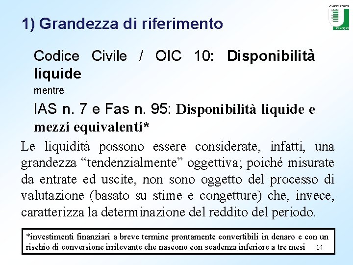 1) Grandezza di riferimento Codice Civile / OIC 10: Disponibilità liquide mentre IAS n.