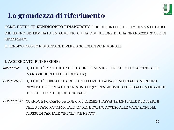 La grandezza di riferimento COME DETTO, IL RENDICONTO FINANZIARIO È UN DOCUMENTO CHE EVIDENZIA