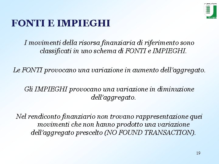 FONTI E IMPIEGHI I movimenti della risorsa finanziaria di riferimento sono classificati in uno