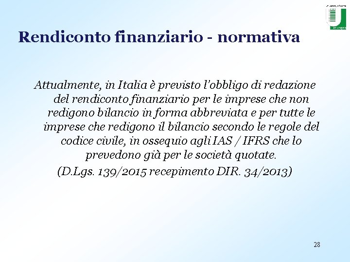 Rendiconto finanziario - normativa Attualmente, in Italia è previsto l’obbligo di redazione del rendiconto